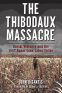 The Thibodaux Massacre: Racial Violence and the 1887 Sugar Cane Labor Strike