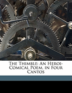 The Thimble: An Heroi-Comical Poem, in Four Cantos