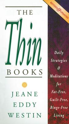 The Thin Books: Daily Strategies & Meditations for Fat-Free, Guilt-Free, Binge-Free Living - Revised and Updated Version - Westin, Jean Eddy, and Eddy Westin, Jeane