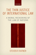 The Thin Justice of International Law: A Moral Reckoning of the Law of Nations