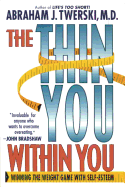 The Thin You Within You: Winning the Weight Game with Self-Esteem - Twerski, Abraham J, Rabbi, M.D.