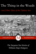 The Thing in the Weeds and Other Tales of the Tideless Sea: The Sargasso Sea Stories of William Hope Hodgson