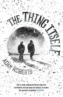 The Thing Itself - Roberts, Adam