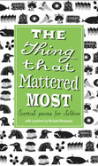 The Thing That Mattered Most: Scottish Poems for Children