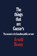 The things that are Caesar's: The memoirs of a Canadian public servant