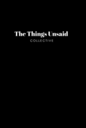 The Things Unsaid Collective: Anthology