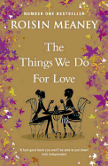 The Things We Do For Love: A joyous and hopeful story about friendship, secrets and love in all its forms