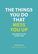 The Things You Do That Mess You Up: and How to Stop Doing Them