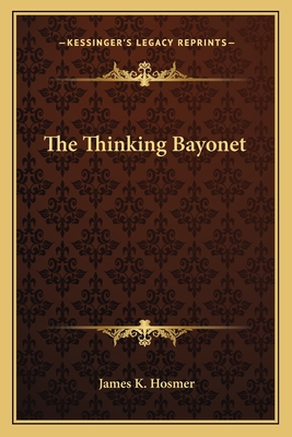 The Thinking Bayonet - Hosmer, James K