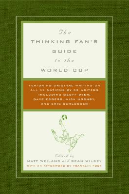 The Thinking Fan's Guide to the World Cup - Weiland, Matt, and Wilsey, Sean