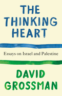 The Thinking Heart: Essays on Israel and Palestine