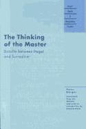 The Thinking of the Master: Bataille Between Hegel and Surrealism - Burger, Peter, and Block, Richard (Translated by)