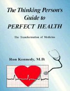 The Thinking Person's Guide to Perfect Health: The Transformation of Medicine