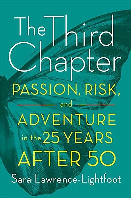 The Third Chapter: Passion, Risk, and Adventure in the 25 Years After 50 - Lawrence-Lightfoot, Sara