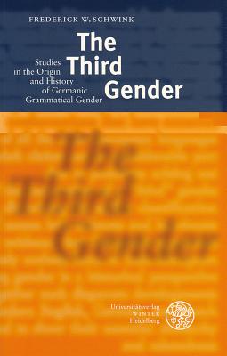 The Third Gender: Studies in the Origin and History of Germanic Grammatical Gender - Schwink, Frederick W