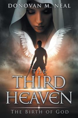 The Third Heaven: The Birth of God - Neal, Donovan M, and Davis, Natalie (Editor)