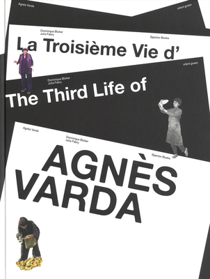 The Third Life of Agns Varda - Varda, Agnes (Editor), and Bluher, Dominique (Editor), and Fabry, Julia (Editor)