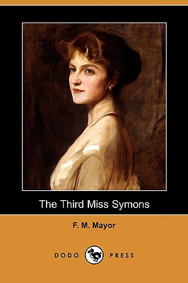 The Third Miss Symons (Dodo Press) - Mayor, F M