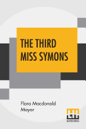 The Third Miss Symons: With A Preface By John Masefield