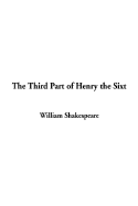 The Third Part of Henry the Sixth - Shakespeare, William