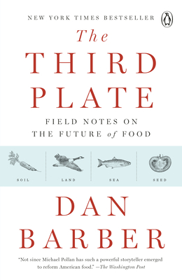 The Third Plate: Field Notes on the Future of Food - Barber, Dan
