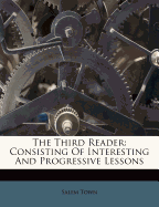 The Third Reader: Consisting of Interesting and Progressive Lessons