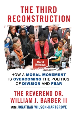 The Third Reconstruction: How a Moral Movement Is Overcoming the Politics of Division and Fear - Bishop William J Barber II, and Wilson-Hartgrove, Jonathan