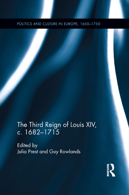 The Third Reign of Louis XIV, c.1682-1715 - Prest, Julia (Editor), and Rowlands, Guy (Editor)