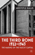 The Third Rome, 1922-43: The Making of the Fascist Capital