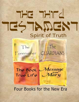 The Third Testament-Spirit of Truth: The Forerunner, The Guardian, The Book of True Life, Message from Mary - Ross, T R