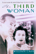 The Third Woman: The Secret Passion That Inspired "The End of the Affair" - Cash, William
