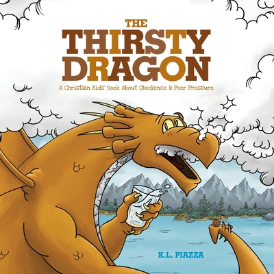 The Thirsty Dragon: A Christian Kids' Book About Obedience and Peer Pressure - 