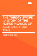 The Thirsty Sword: A Story of the Norse Invasion of Scotland (1262-1263)