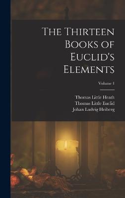 The Thirteen Books of Euclid's Elements; Volume 1 - Heiberg, Johan Ludvig, and Heath, Thomas Little, and Euclid, Thomas Little