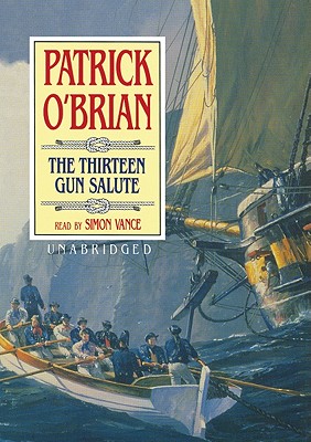 The Thirteen Gun Salute - O'Brian, Patrick, and Vance, Simon (Read by)