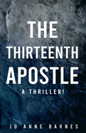 The Thirteenth Apostle: A Thriller!