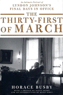 The Thirty-First of March: An Intimate Portrait of Lyndon Johnson's Final Days in Office