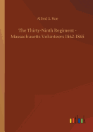 The Thirty-Ninth Regiment - Massachusetts Volunteers 1862-1865