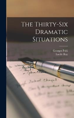 The Thirty-six Dramatic Situations - Polti, Georges, and Ray, Lucile