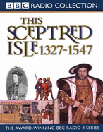 The This Sceptred Isle: Black Prince to Henry VIII 1327-1547 - Lee, Christopher, and Massey, Anna (Read by), and Powell, Robert (Read by)