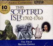 The This Sceptred Isle: First British Empire 1702-1760