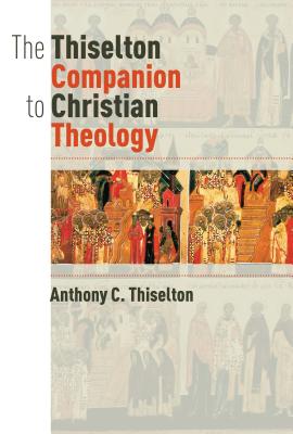 The Thiselton Companion to Christian Theology - Thiselton, Anthony C