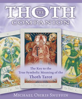 The Thoth Companion: The Key to the True Symbolic Meaning of the Thoth Tarot - Snuffin, Michael Osiris