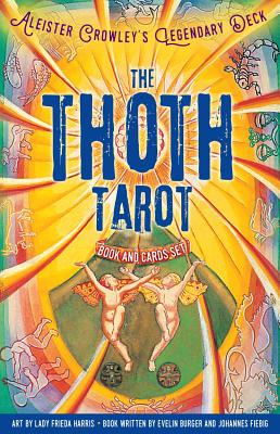 The Thoth Tarot Book and Cards Set: Aleister Crowley's Legendary Deck - Burger, Evelin, and Fiebig, Johannes, and Crowley, Aleister (Designer)
