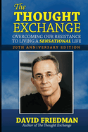 The Thought Exchange: Overcoming Our Resistance To Living A Sensational Life - 20th Anniversary Edition