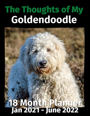 The Thoughts of My Goldendoodle: 18 Month Planner Jan 2021-June 2022 - Journals, Brightview