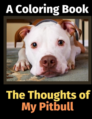 The Thoughts of My Pitbull: A Coloring Book - Activity Books, Brightview