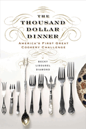The Thousand Dollar Dinner: America's First Great Cookery Challenge