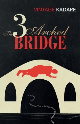 The Three-Arched Bridge - Kadare, Ismail