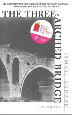 The Three-Arched Bridge - Kadare, Ismail, and Hodgson, John (Translated by)